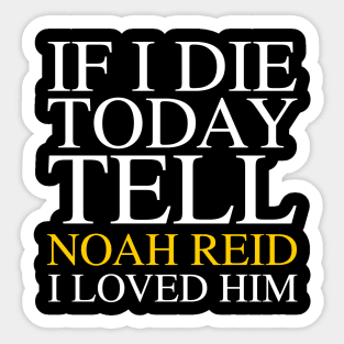 Tell Noah Reid I Loved Him Sticker